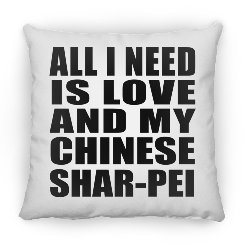 All I Need Is Love And My Chinese Shar-Pei - Throw Pillow