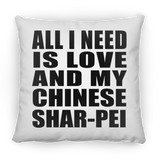 All I Need Is Love And My Chinese Shar-Pei - Throw Pillow