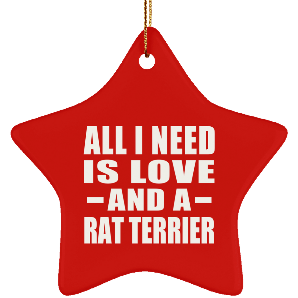 All I Need Is Love And A Rat Terrier - Star Ornament