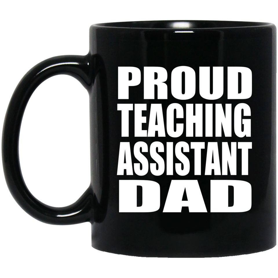 Proud Teaching Assistant Dad - 11oz Coffee Mug Black