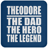 Theodore The Dad The Hero The Legend - Drink Coaster