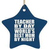 Teacher By Day World's Best Mom By Night - Star Ornament