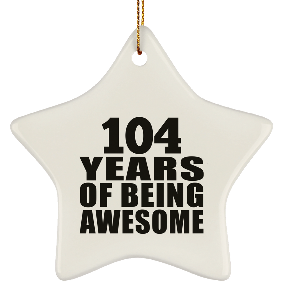 104th Birthday 104 Years Of Being Awesome - Star Ornament