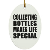 Collecting Bottles Makes Life Special - Oval Ornament