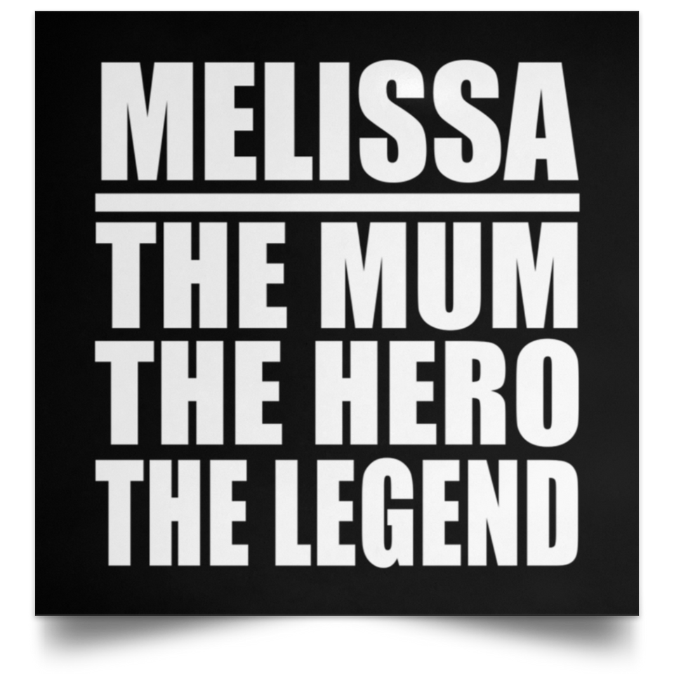 Melissa The Mum The Hero The Legend - Poster Square