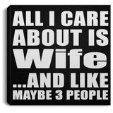 All I Care About Is Wife - Canvas Square