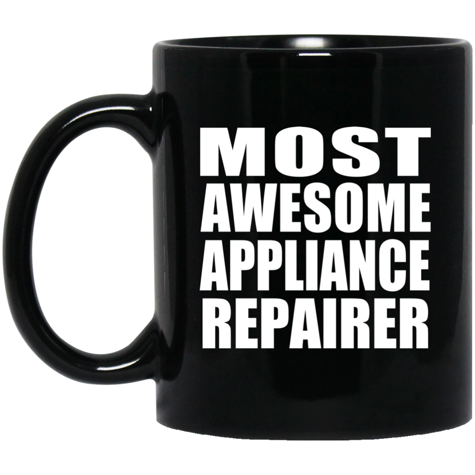 Most Awesome Appliance Repairer - 11 Oz Coffee Mug Black