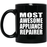 Most Awesome Appliance Repairer - 11 Oz Coffee Mug Black