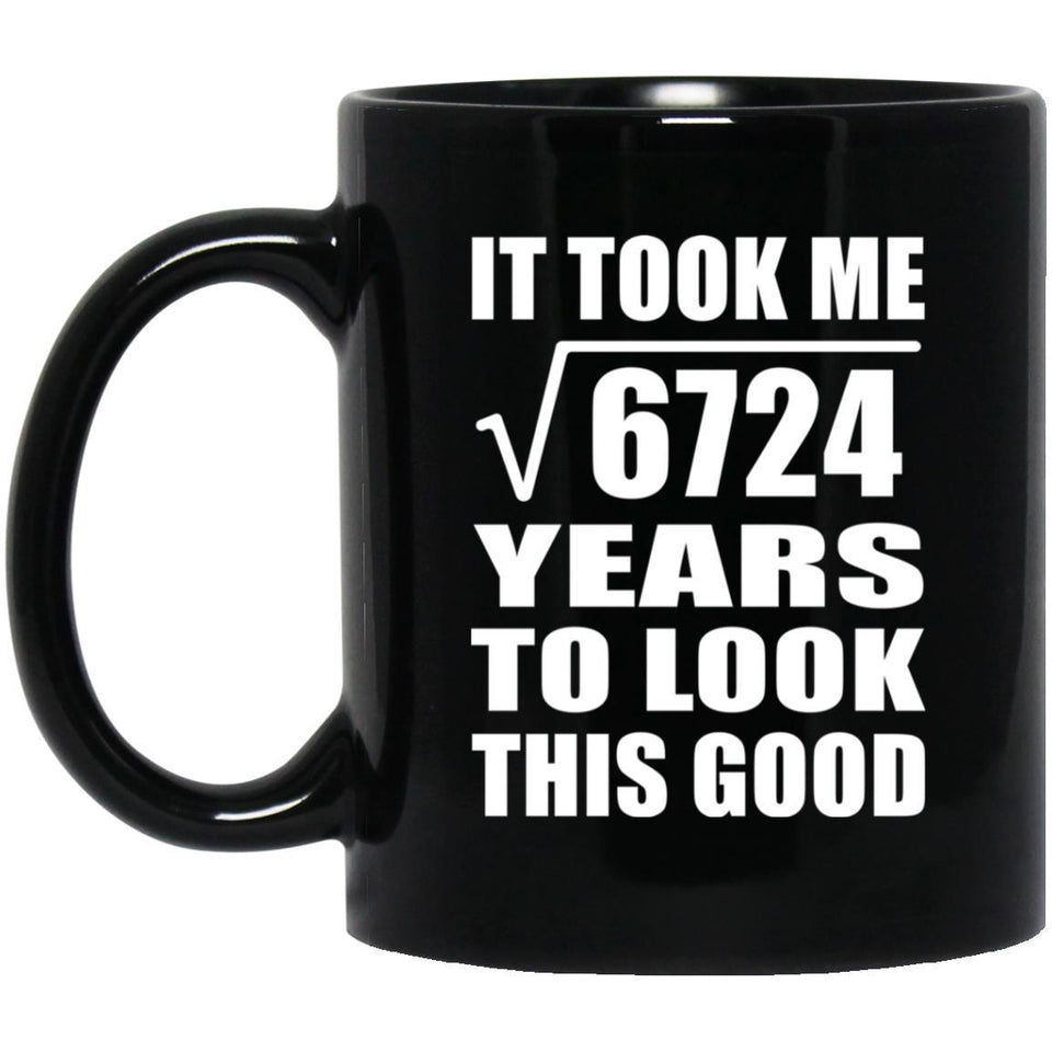 82nd Birthday Took Square Root of 6724 Years To Look Good - 11oz Coffee Mug Black