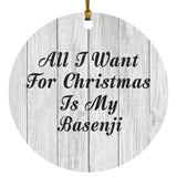 All I Want For Christmas Is My Basenji - Circle Ornament F