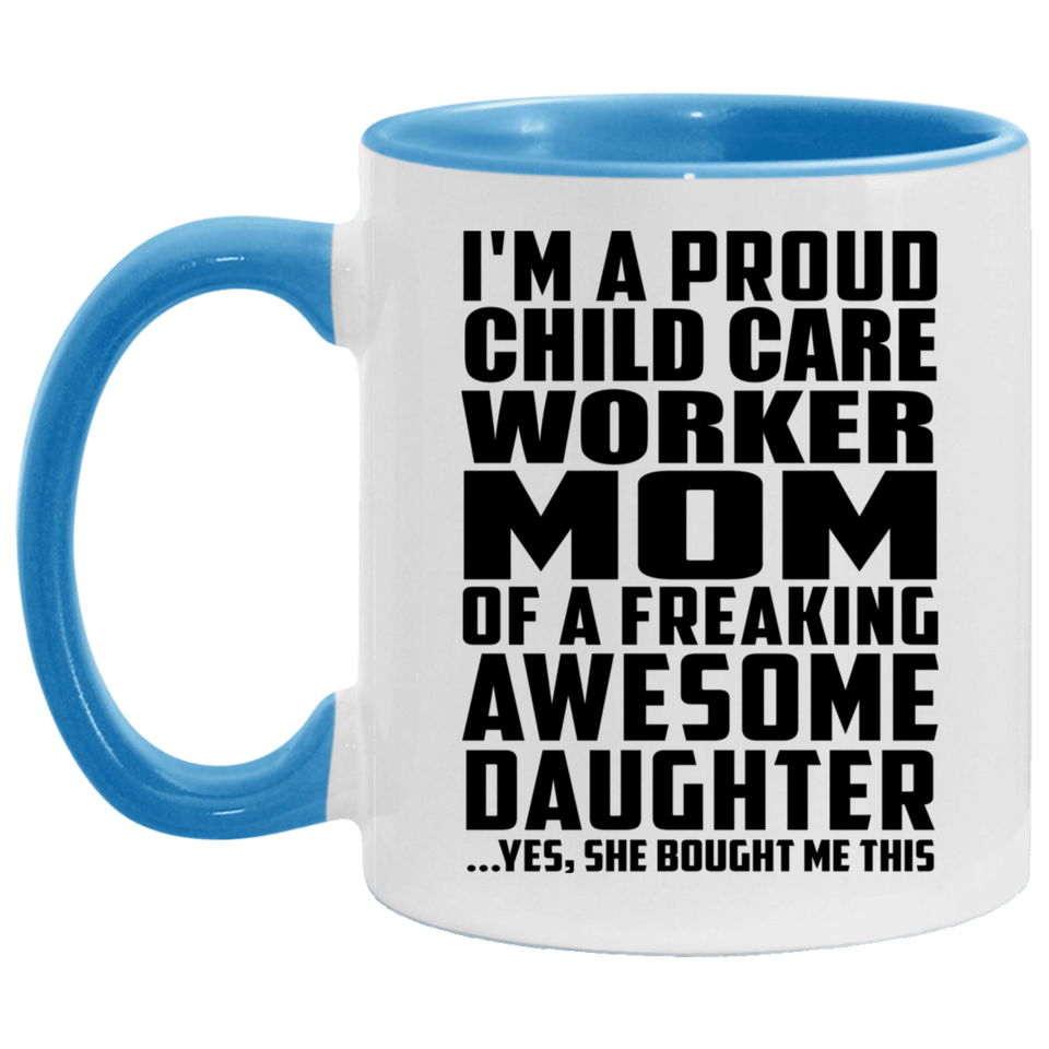 Proud Child Care Worker Mom Of Awesome Daughter - 11oz Accent Mug Blue
