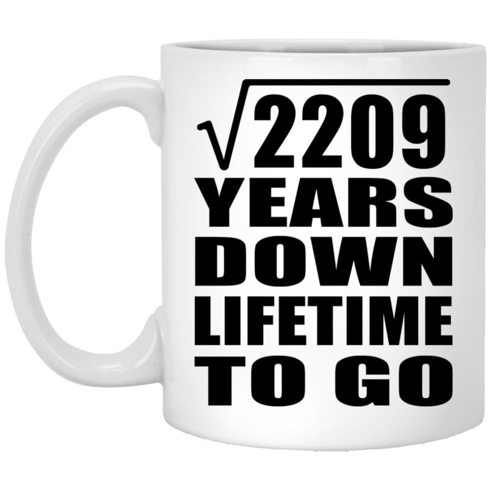 47th Anniversary Square Root of 2209 Years Lifetime To Go - 11oz Coffee Mug