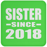 Sister Since 2018 - Drink Coaster