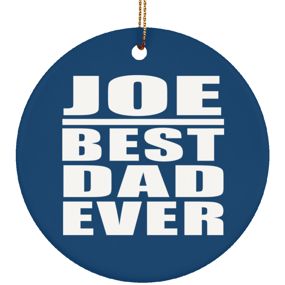 Joe Best Dad Ever - Circle Ornament