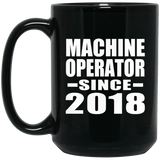 Machine Operator Since 2018 - 15 Oz Coffee Mug Black