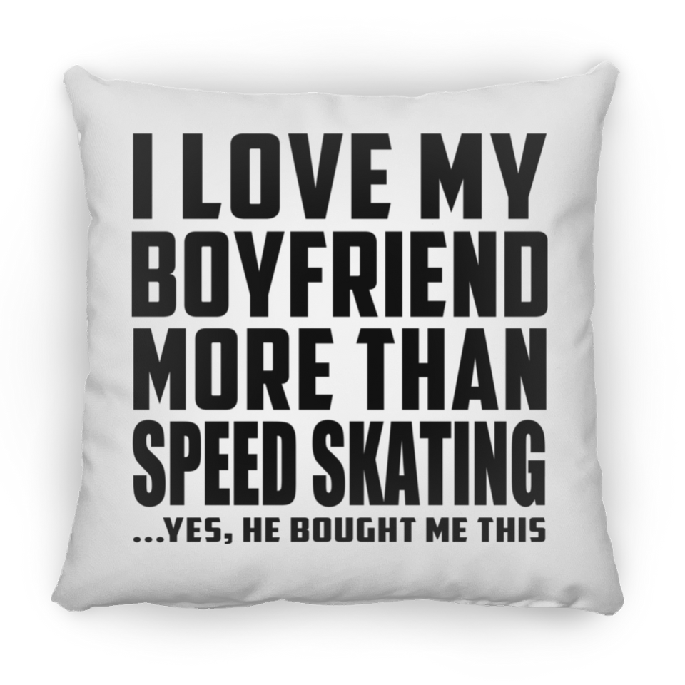 I Love My Boyfriend More Than Speed Skating - Throw Pillow