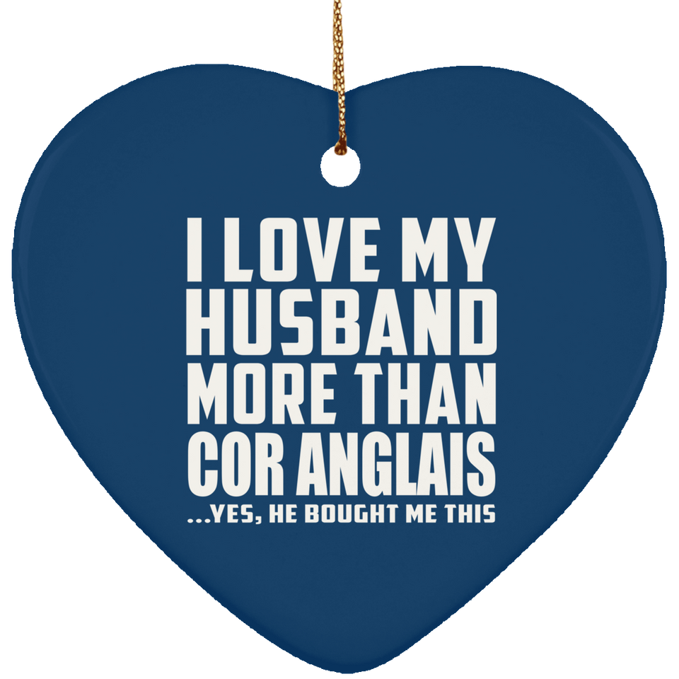 I Love My Husband More Than Cor Anglais - Heart Ornament