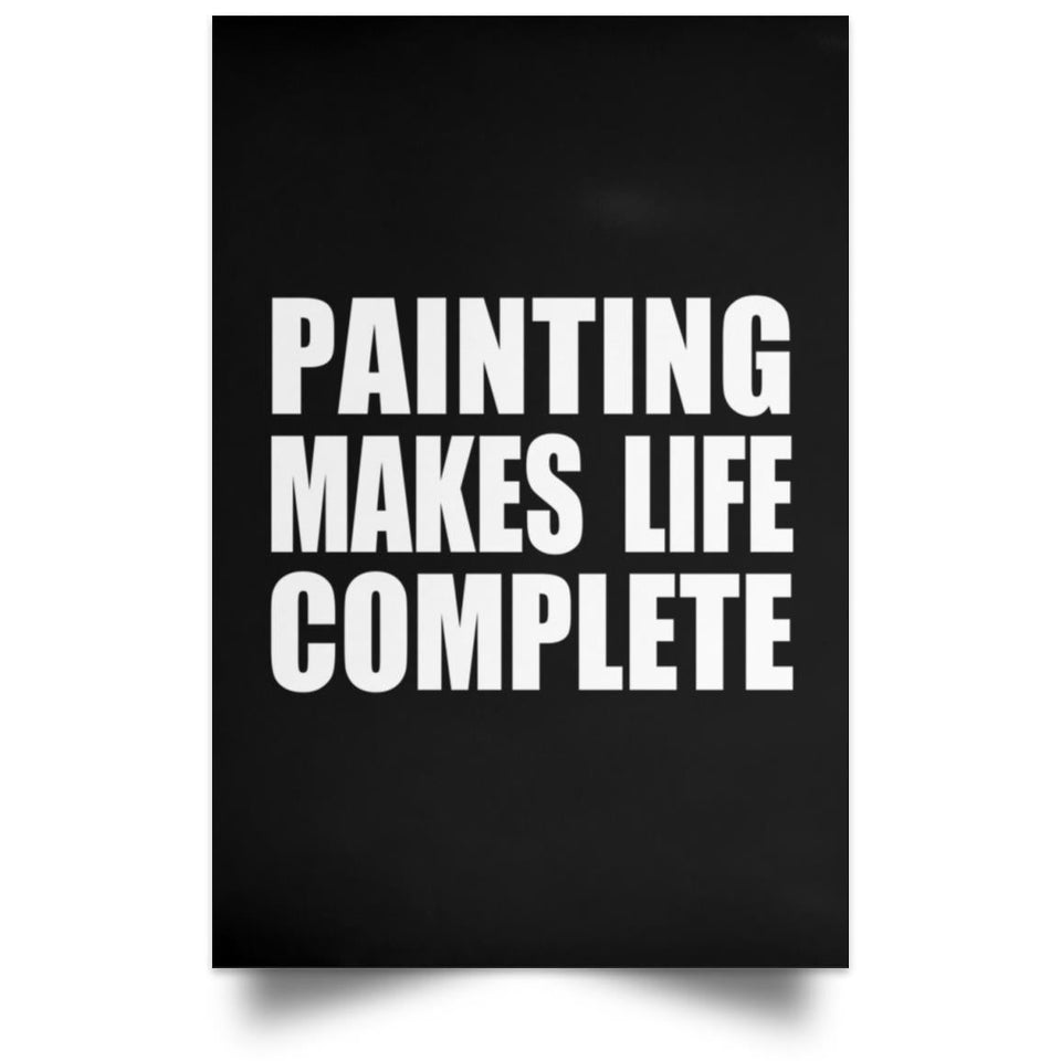 Painting Makes Life Complete - Poster Portrait
