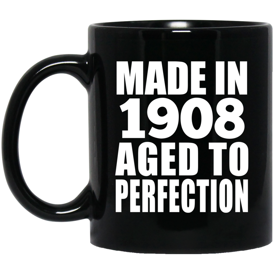116th Birthday Made In 1908 Aged To Perfection - 11oz Coffee Mug Black