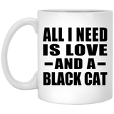 All I Need Is Love And A Black Cat - 11 Oz Coffee Mug
