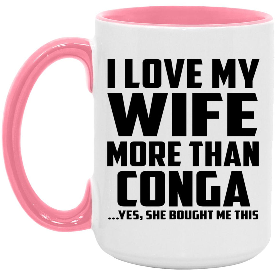 I Love My Wife More Than Conga - 15oz Accent Mug Pink