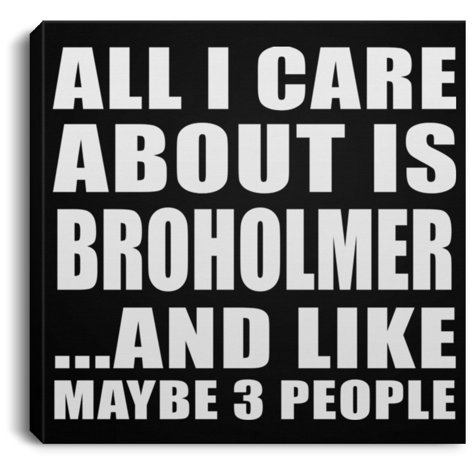All I Care About Is Broholmer - Canvas Square