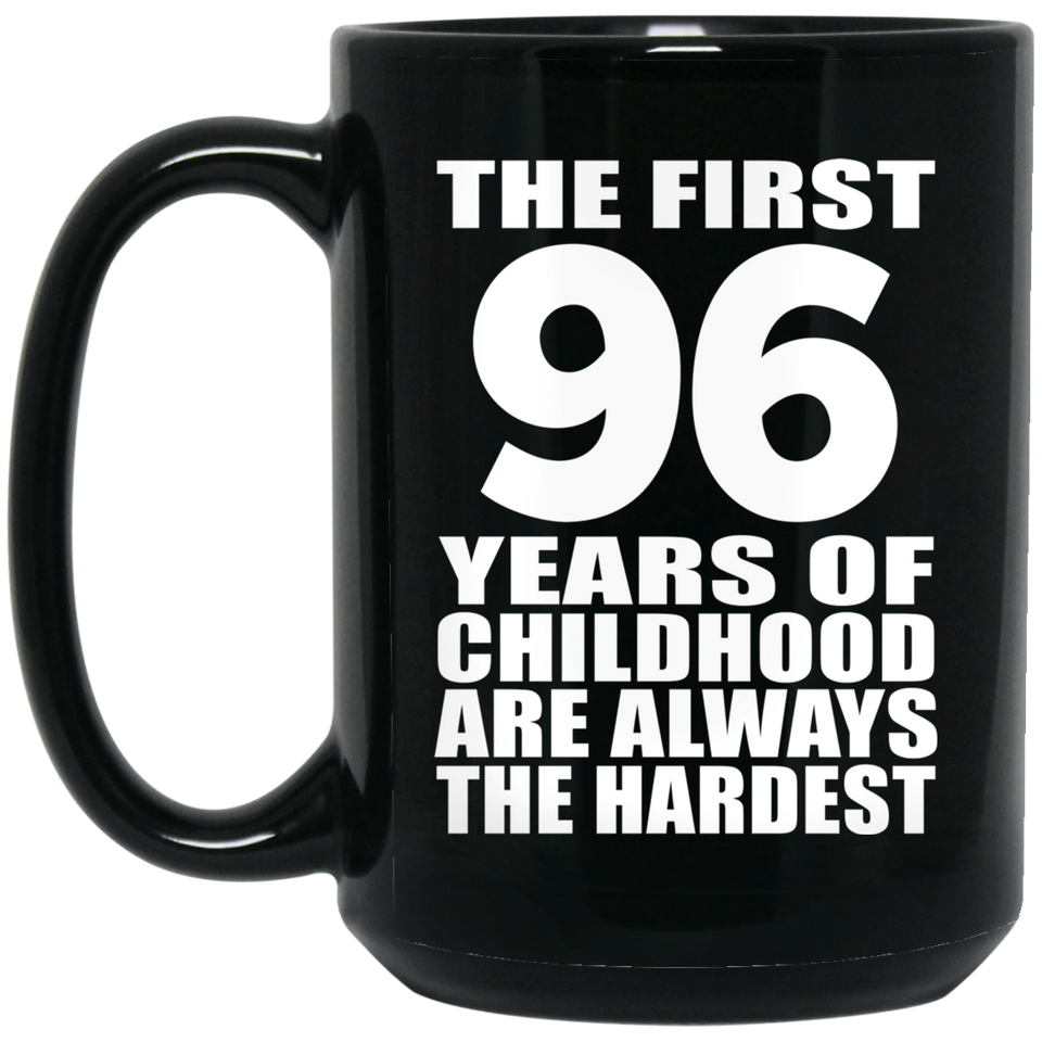 96th Birthday First 96 Years of Childhood Are The Hardest - 15oz Coffee Mug Black