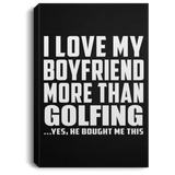 I Love My Boyfriend More Than Golfing - Canvas Portrait