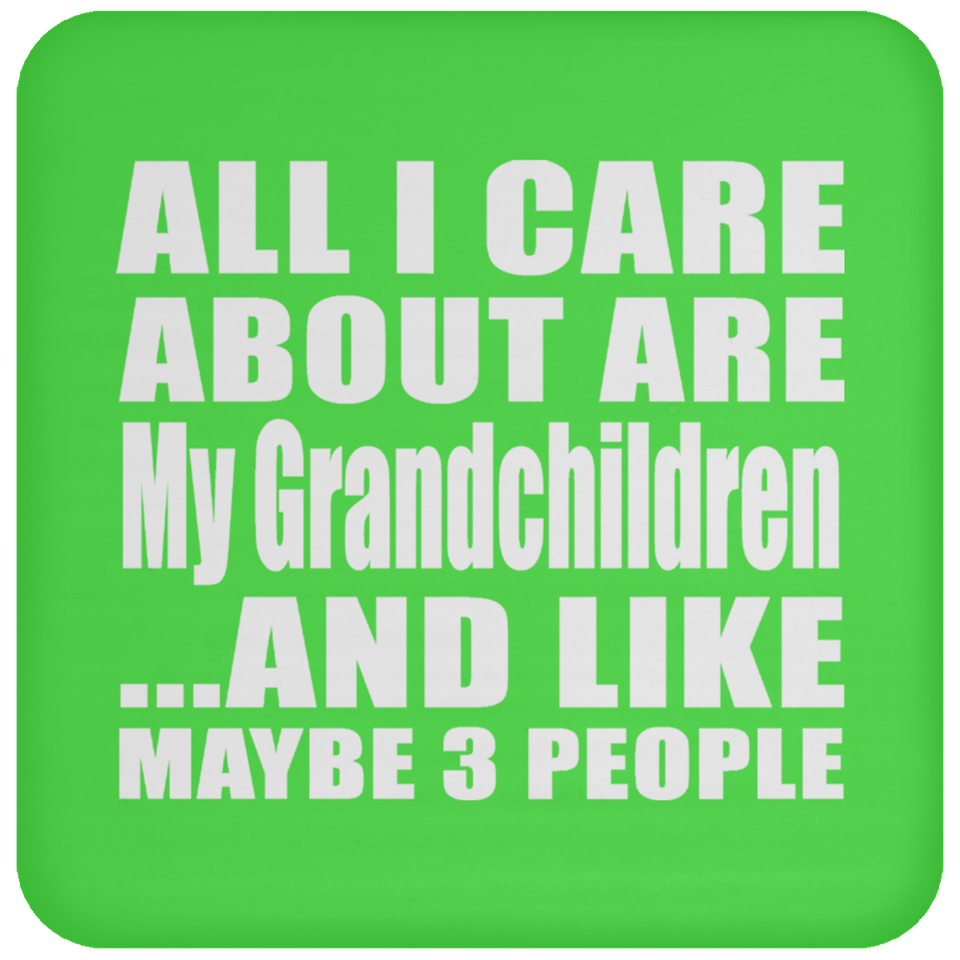 All I Care About Is My Grandchildren - Drink Coaster