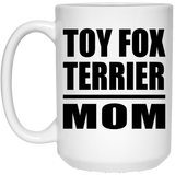 Toy Fox Terrier Mom - 15oz Coffee Mug