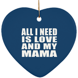 All I Need Is Love And My Mama - Heart Ornament