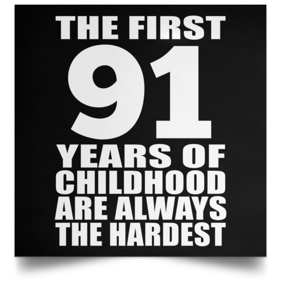 91st Birthday First 91 Years of Childhood Are The Hardest - Poster Square