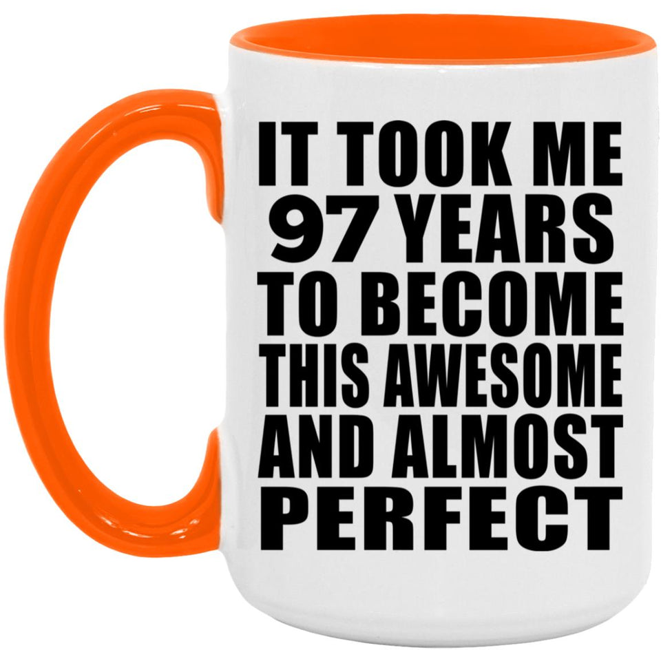 97th Birthday Took 97 Years To Become Awesome & Perfect - 15oz Accent Mug Orange