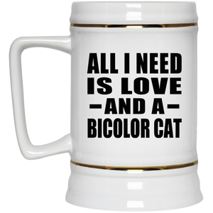 All I Need Is Love And A Bicolor Cat - Beer Stein