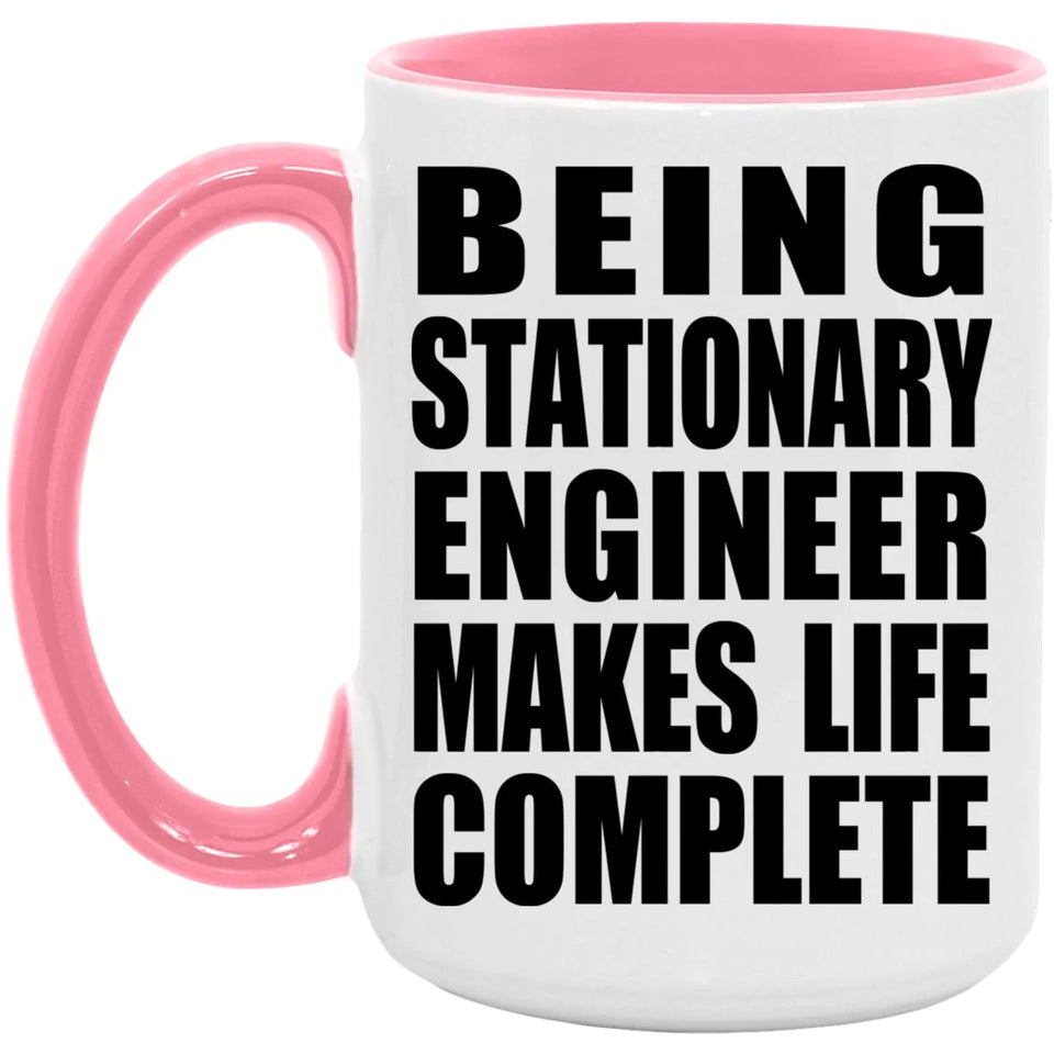 Being Stationary Engineer Makes Life Complete - 15oz Accent Mug Pink