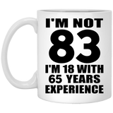 83rd Birthday I'm Not 83 I'm 18 With 65 Years Experience - 11oz Coffee Mug