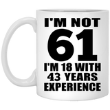 61st Birthday I'm Not 61 I'm 18 With 43 Years Experience - 11oz Coffee Mug