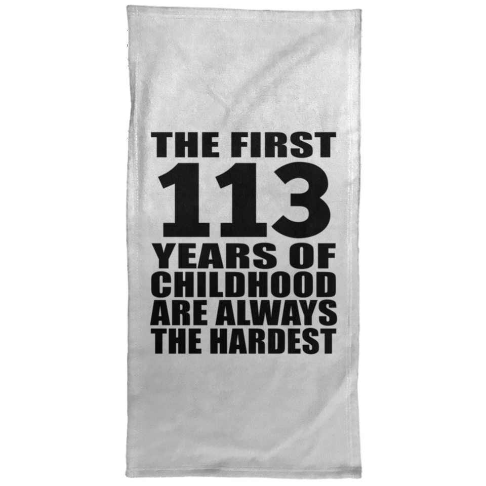 113th Birthday First 113 Years of Childhood Are The Hardest - Hand Towel