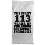 113th Birthday First 113 Years of Childhood Are The Hardest - Hand Towel