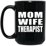 Mom Wife Therapist - 15oz Coffee Mug Black