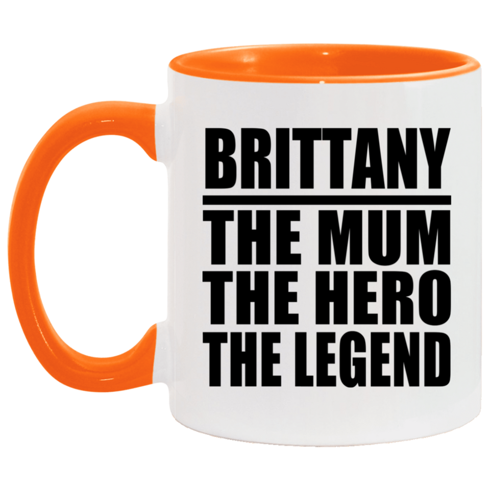 Brittany The Mum The Hero The Legend - 11oz Accent Mug Orange