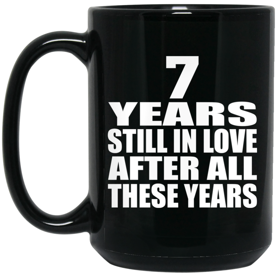 7th Anniversary 7 Years Still In Love After These Years - 15oz Coffee Mug Black