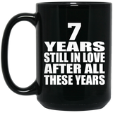 7th Anniversary 7 Years Still In Love After These Years - 15oz Coffee Mug Black