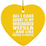 All I Care About Is My Wirehaired Vizsla - Heart Ornament