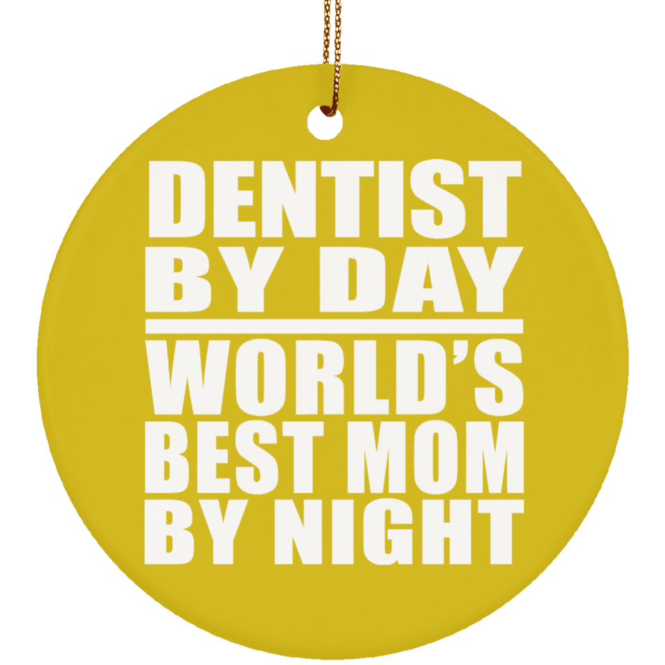 Dentist By Day World's Best Mom By Night - Circle Ornament