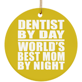 Dentist By Day World's Best Mom By Night - Circle Ornament