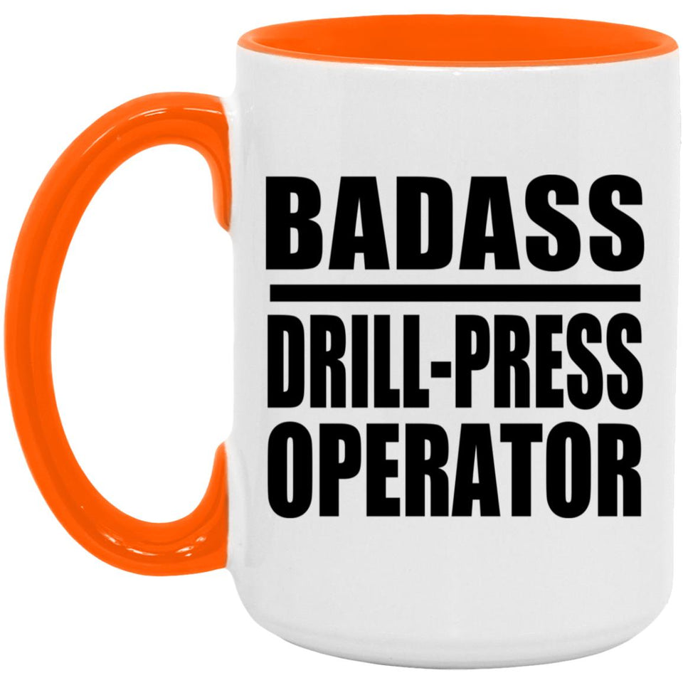 Badass Drill-Press Operator - 15oz Accent Mug Orange