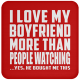 I Love My Boyfriend More Than People Watching - Drink Coaster