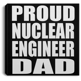 Proud Nuclear Engineer Dad - Canvas Square