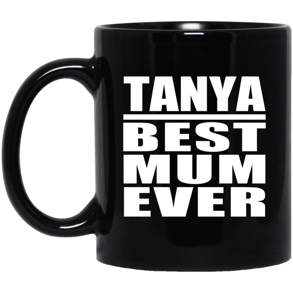 Tanya Best Mum Ever - 11 Oz Coffee Mug Black